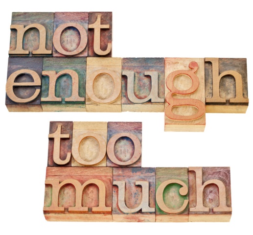 not enough, too much